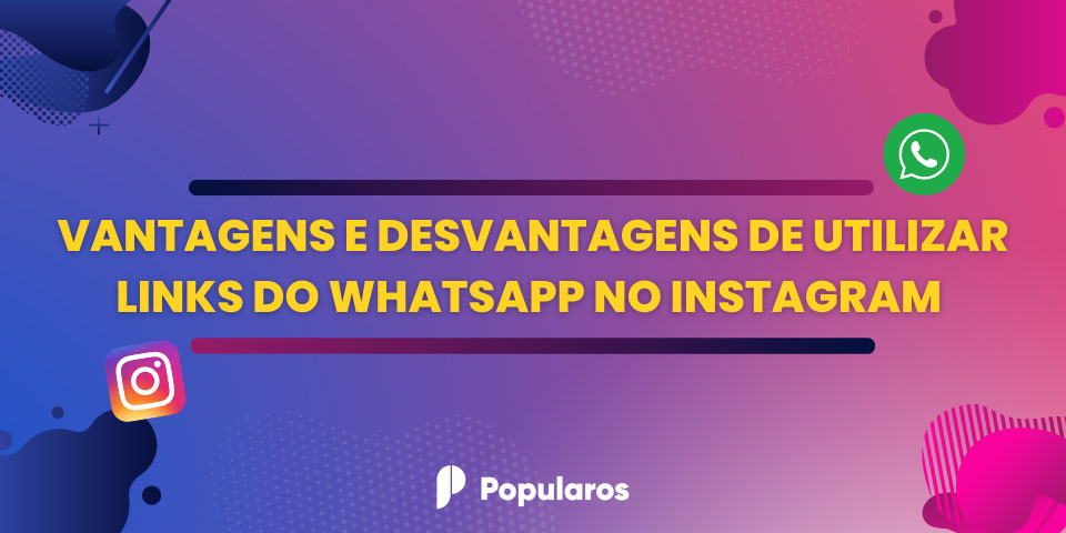 vantagens e desvantagens de utilizar links do whatsapp no instagram