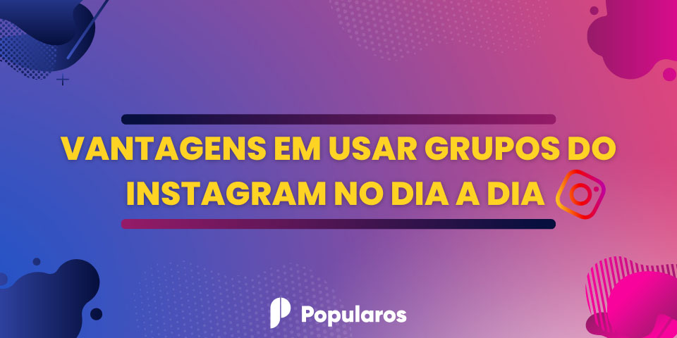 vantagens em usar grupos do instagram no dia a dia