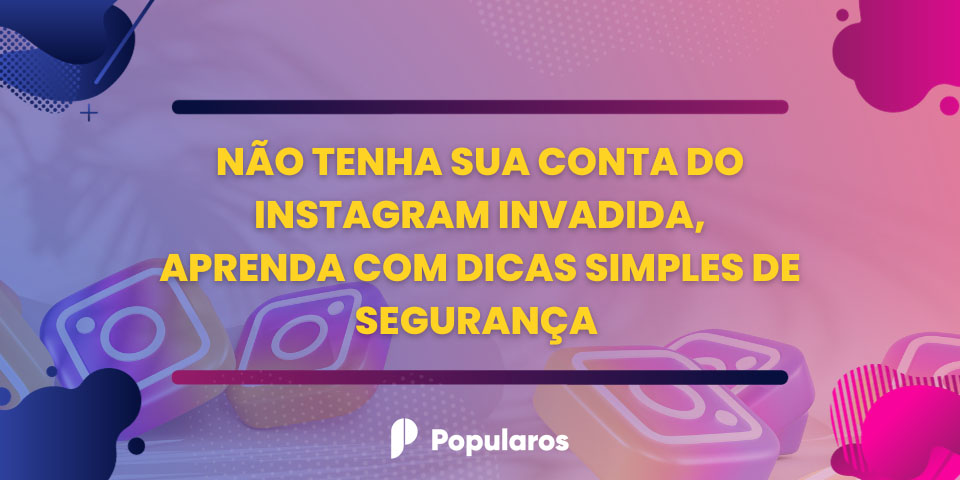 nao tenha sua conta do instagram invadida