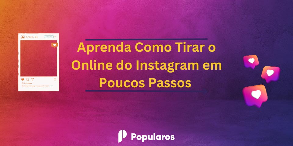 Aprenda Como Tirar o Online do Instagram em Poucos Passos 