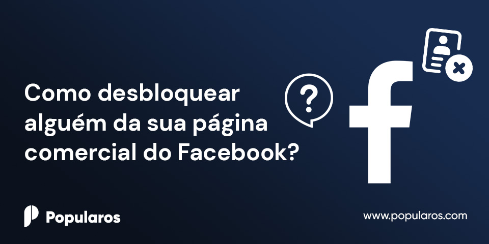 Como desbloquear alguém da sua página comercial do Facebook?