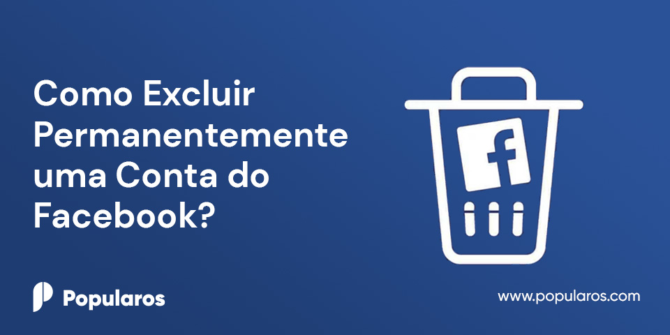 Como Excluir Permanentemente uma Conta do Facebook?