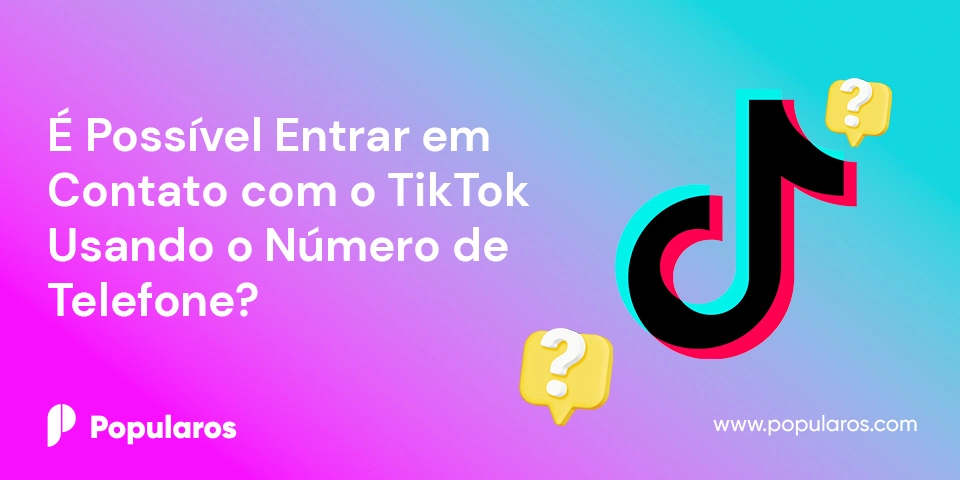 É Possível Entrar em Contato com o TikTok Usando o Número de Telefone?