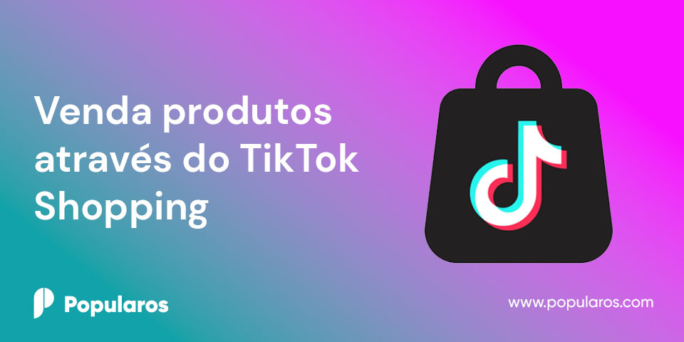 Venda produtos através do TikTok Shopping