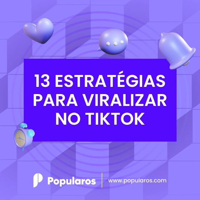 13 Estratégias para Viralizar no TikTok