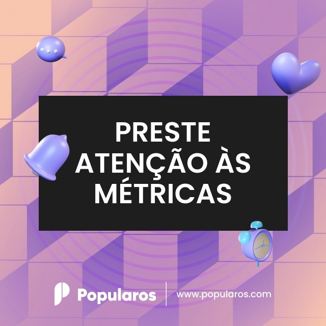 Preste Atenção às Métricas