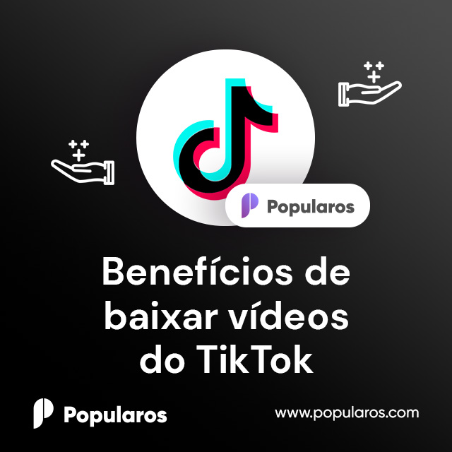 Benefícios de baixar vídeos do TikTok