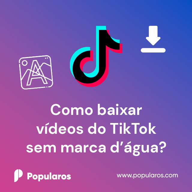 Como baixar vídeos do TikTok sem marca d'água?