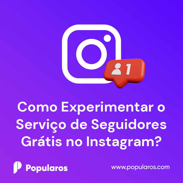 Como Experimentar o Serviço de Seguidores Grátis no Instagram?