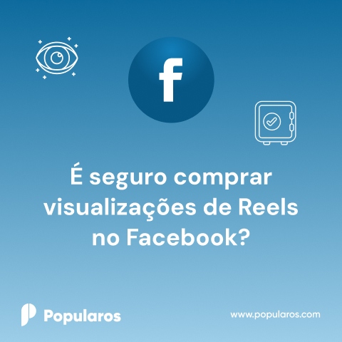 É seguro comprar visualizações de Reels no Facebook?