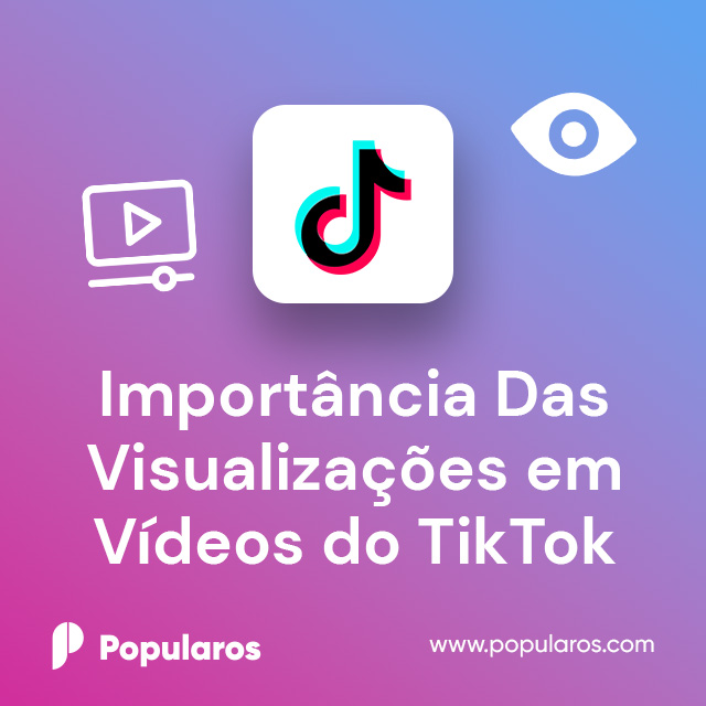 Importância Das Visualizações em Vídeos do TikTok