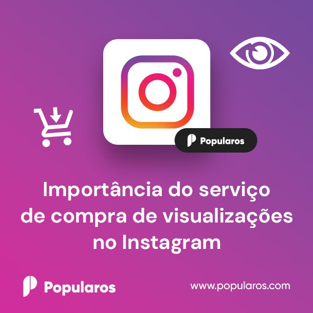Importância do serviço de compra de visualizações no Instagram