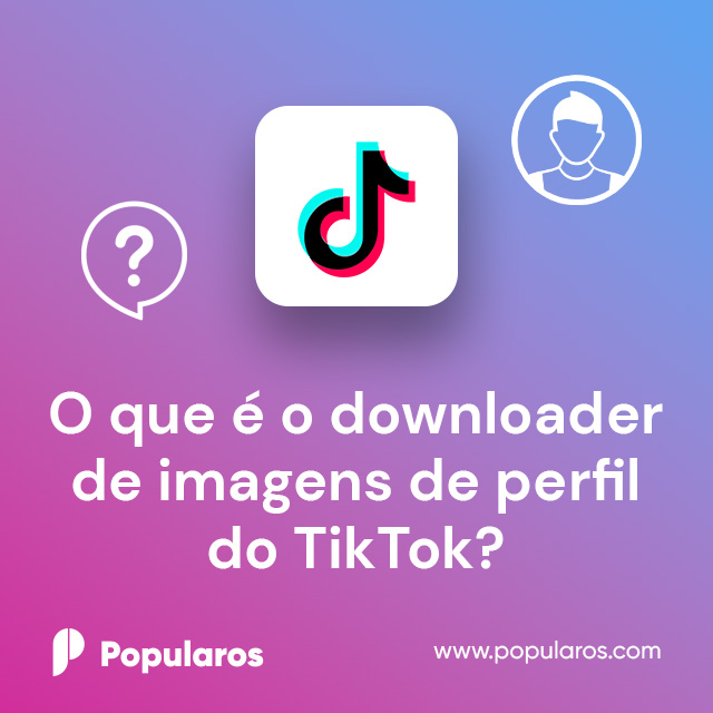 O que é o downloader de imagens de perfil do TikTok?