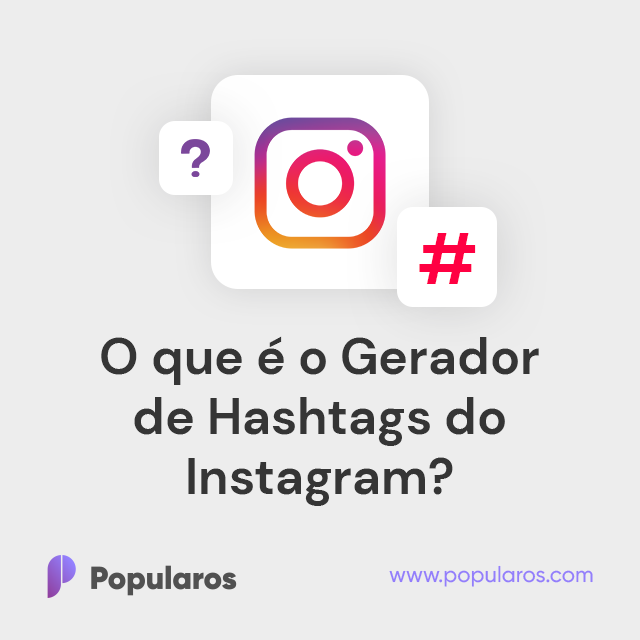O que é o Gerador de Hashtags do Instagram?
