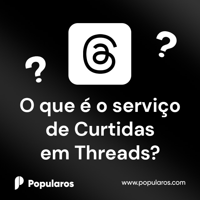 O que é o serviço de Curtidas em Threads?