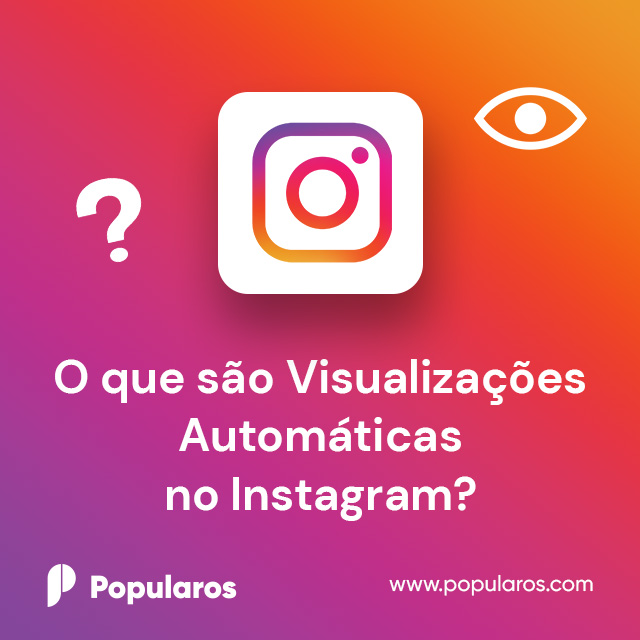 O que são Visualizações Automáticas no Instagram?