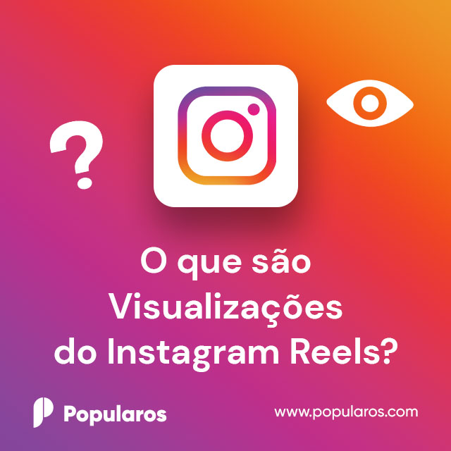 O Que São Visualizações do Instagram Reels?