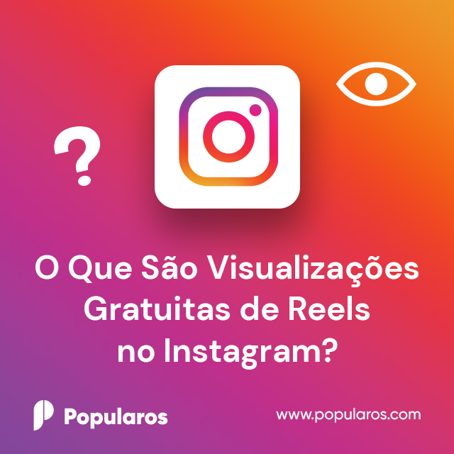 O Que São Visualizações Gratuitas de Reels no Instagram?