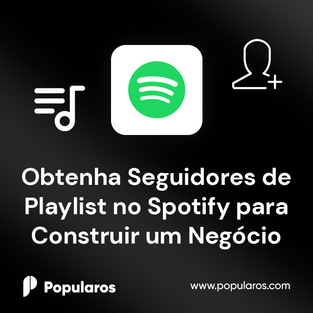 Obtenha Seguidores de Playlist no Spotify para Construir um Negócio