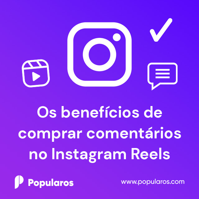 Os benefícios de comprar comentários no Instagram Reels