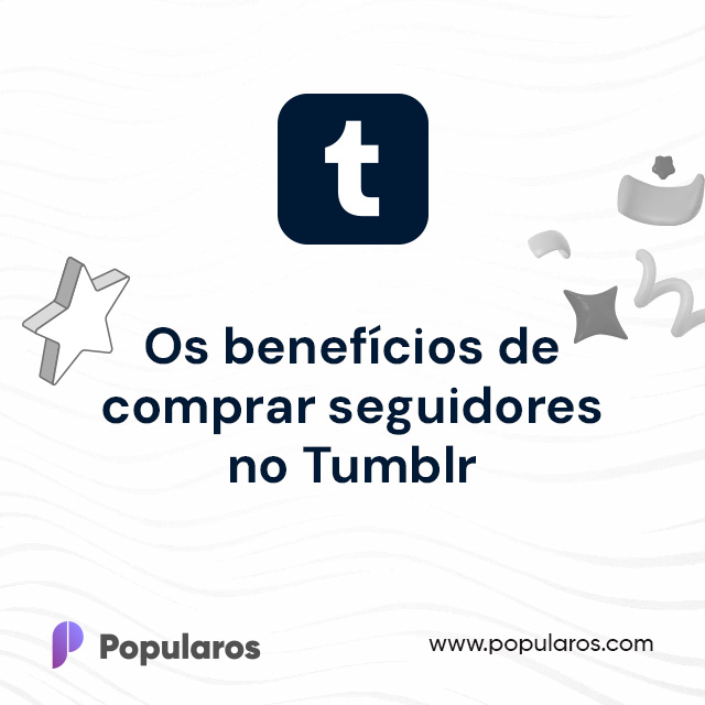 Os benefícios de comprar seguidores no Tumblr