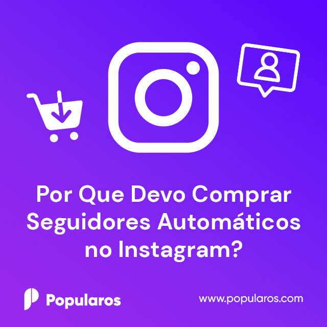 Por Que Devo Comprar Seguidores Automáticos no Instagram?