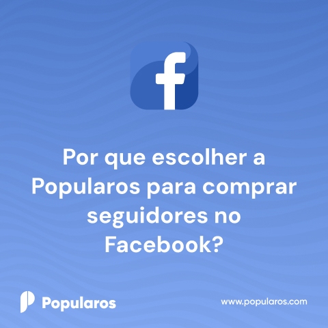 Por que escolher a Popularos para comprar seguidores no Facebook?