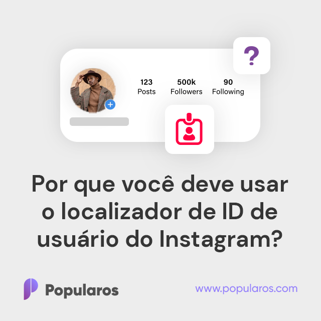 Por que você deve usar o localizador de ID de usuário do Instagram?