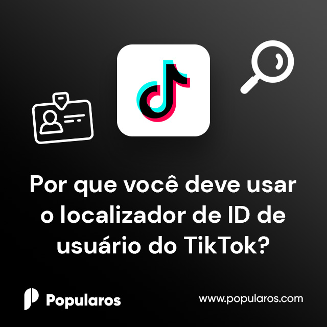 Por que você deve usar o localizador de ID de usuário do TikTok?