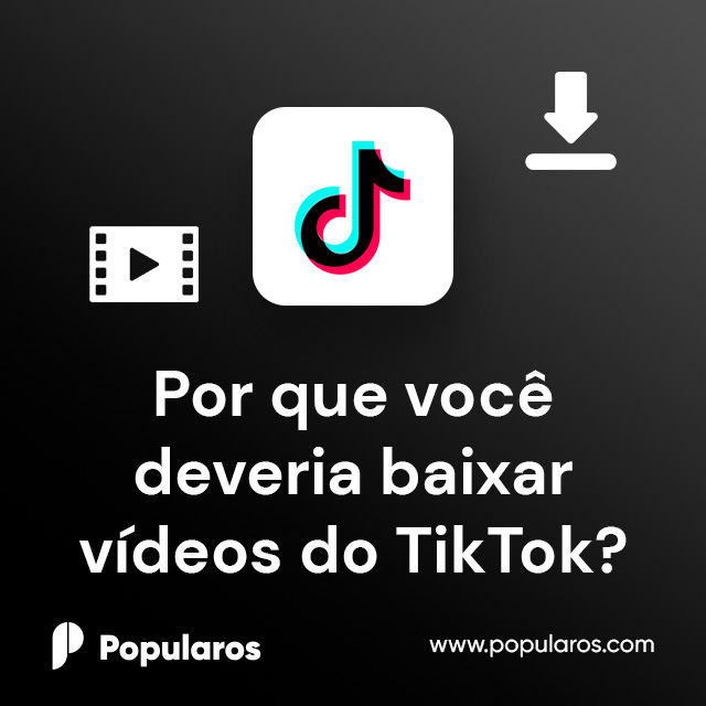 Por que você deveria baixar vídeos do TikTok?