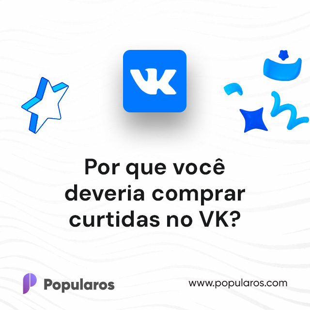 Por que você deveria comprar curtidas no VK?