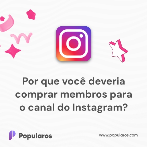 Por que você deveria comprar membros para o canal do Instagram?