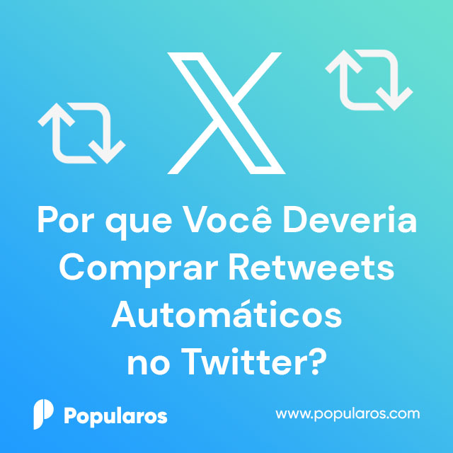 Por que Você Deveria Comprar Retweets Automáticos no Twitter (X)?