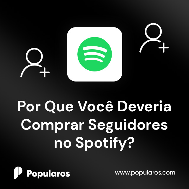 Por Que Você Deveria Comprar Seguidores no Spotify?