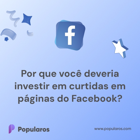 Por que você deveria investir em curtidas em páginas do Facebook?