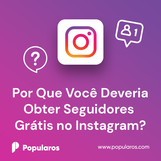 Por Que Você Deveria Obter Seguidores Grátis no Instagram?