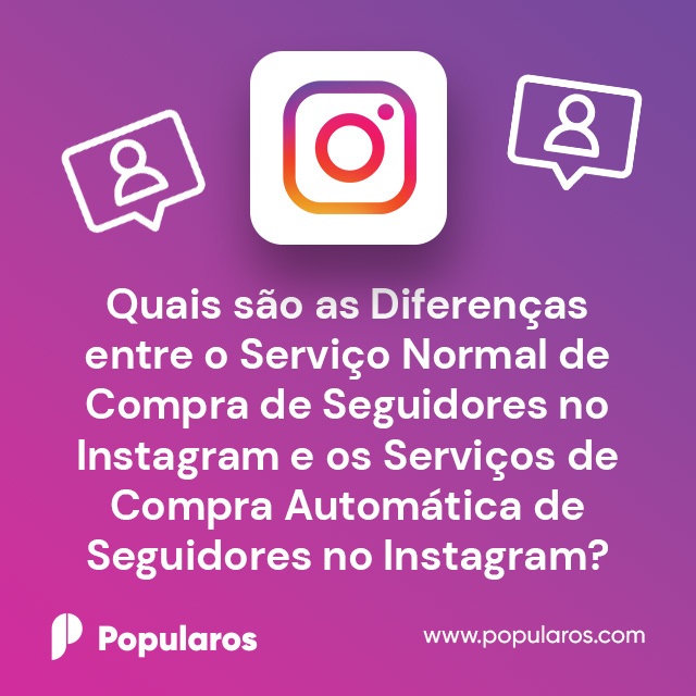 Quais são as Diferenças entre o Serviço Normal de Compra de Seguidores no Instagram e os Serviços de Compra Automática de Seguidores no Instagram?