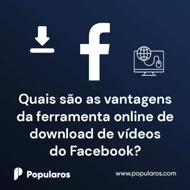 Quais são as vantagens da ferramenta online de download de vídeos do Facebook?