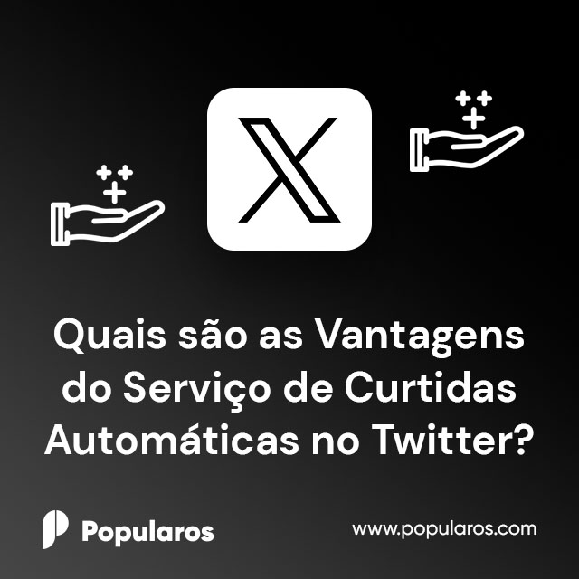 Quais são as Vantagens do Serviço de Curtidas Automáticas no Twitter?